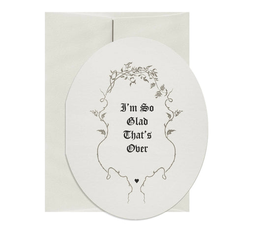 I’m So Glad That’s Over Card